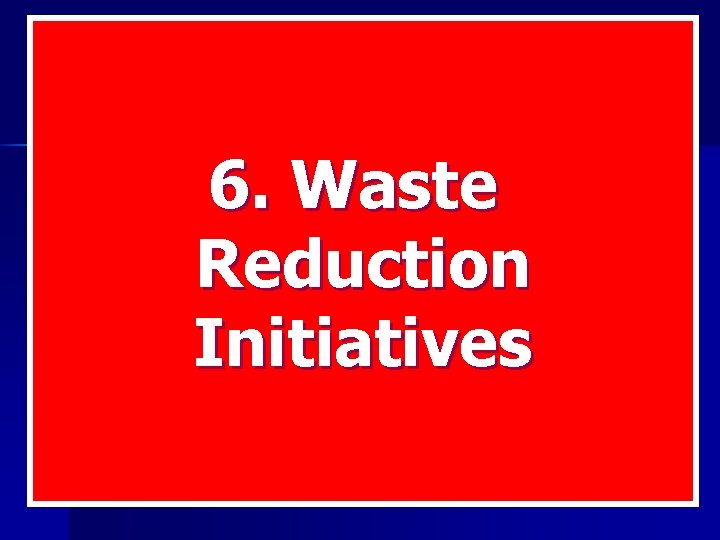 6. Waste Reduction Initiatives 
