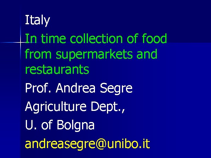 Italy In time collection of food from supermarkets and restaurants Prof. Andrea Segre Agriculture