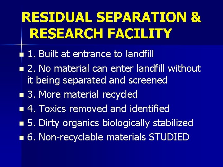 RESIDUAL SEPARATION & RESEARCH FACILITY 1. Built at entrance to landfill n 2. No