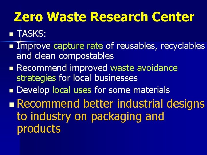 Zero Waste Research Center TASKS: n Improve capture rate of reusables, recyclables and clean