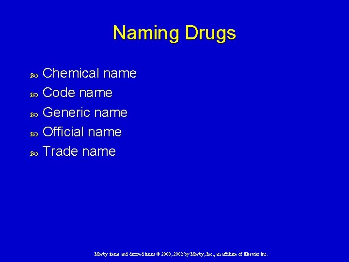 Naming Drugs Chemical name Code name Generic name Official name Trade name Mosby items