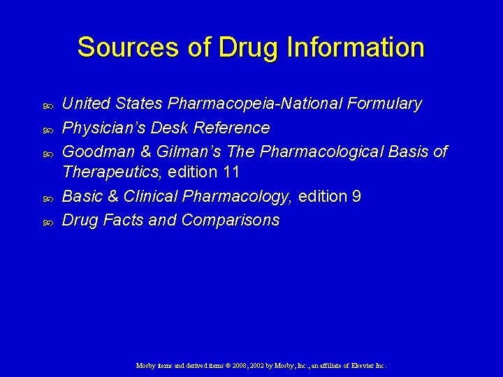 Sources of Drug Information United States Pharmacopeia-National Formulary Physician’s Desk Reference Goodman & Gilman’s