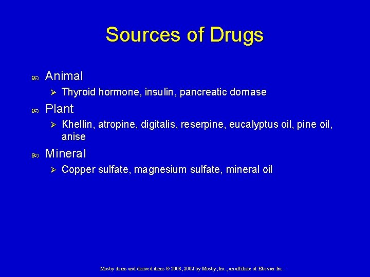 Sources of Drugs Animal Ø Plant Ø Thyroid hormone, insulin, pancreatic dornase Khellin, atropine,