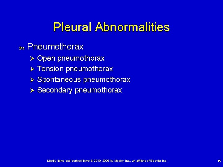 Pleural Abnormalities Pneumothorax Open pneumothorax Ø Tension pneumothorax Ø Spontaneous pneumothorax Ø Secondary pneumothorax Pleural Abnormalities Pneumothorax Open pneumothorax Ø Tension pneumothorax Ø Spontaneous pneumothorax Ø Secondary pneumothorax