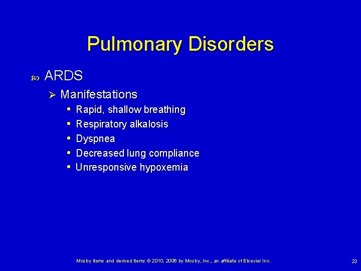 Pulmonary Disorders ARDS Ø Manifestations • Rapid, shallow breathing • Respiratory alkalosis • Dyspnea