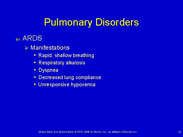 Pulmonary Disorders ARDS Ø Manifestations • Rapid, shallow breathing • Respiratory alkalosis • Dyspnea Pulmonary Disorders ARDS Ø Manifestations • Rapid, shallow breathing • Respiratory alkalosis • Dyspnea