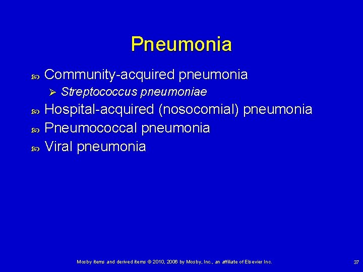 Pneumonia Community-acquired pneumonia Ø Streptococcus pneumoniae Hospital-acquired (nosocomial) pneumonia Pneumococcal pneumonia Viral pneumonia Mosby Pneumonia Community-acquired pneumonia Ø Streptococcus pneumoniae Hospital-acquired (nosocomial) pneumonia Pneumococcal pneumonia Viral pneumonia Mosby