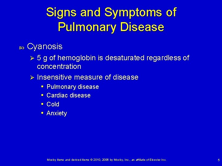 Signs and Symptoms of Pulmonary Disease Cyanosis 5 g of hemoglobin is desaturated regardless
