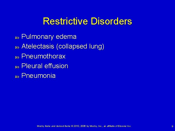 Restrictive Disorders Pulmonary edema Atelectasis (collapsed lung) Pneumothorax Pleural effusion Pneumonia Mosby items and