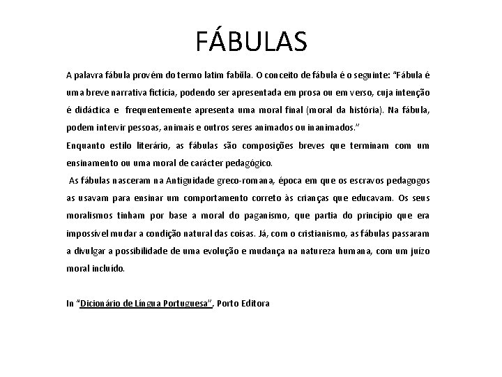 FÁBULAS A palavra fábula provém do termo latim fabŭla. O conceito de fábula é