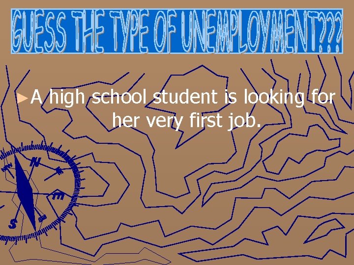 ►A high school student is looking for her very first job. 