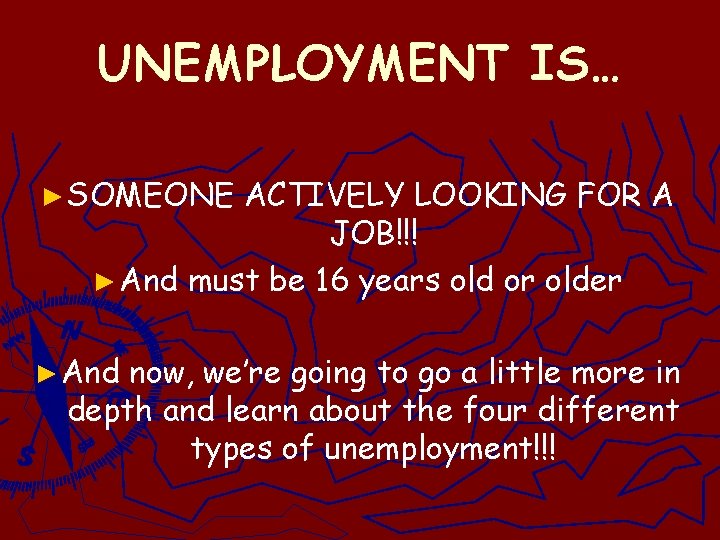 UNEMPLOYMENT IS… ► SOMEONE ACTIVELY LOOKING FOR A JOB!!! ► And must be 16