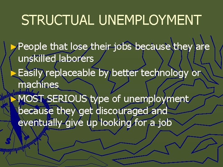 STRUCTUAL UNEMPLOYMENT ► People that lose their jobs because they are unskilled laborers ►