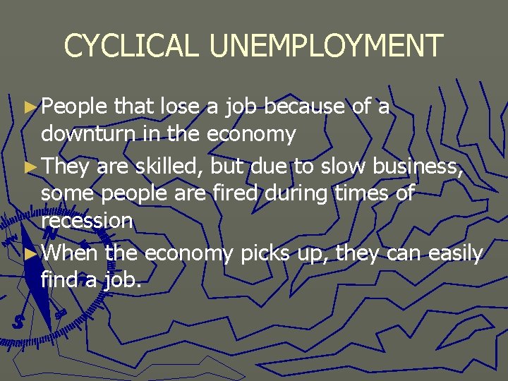 CYCLICAL UNEMPLOYMENT ► People that lose a job because of a downturn in the