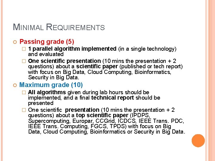 MINIMAL REQUIREMENTS Passing grade (5) 1 parallel algorithm implemented (in a single technology) and