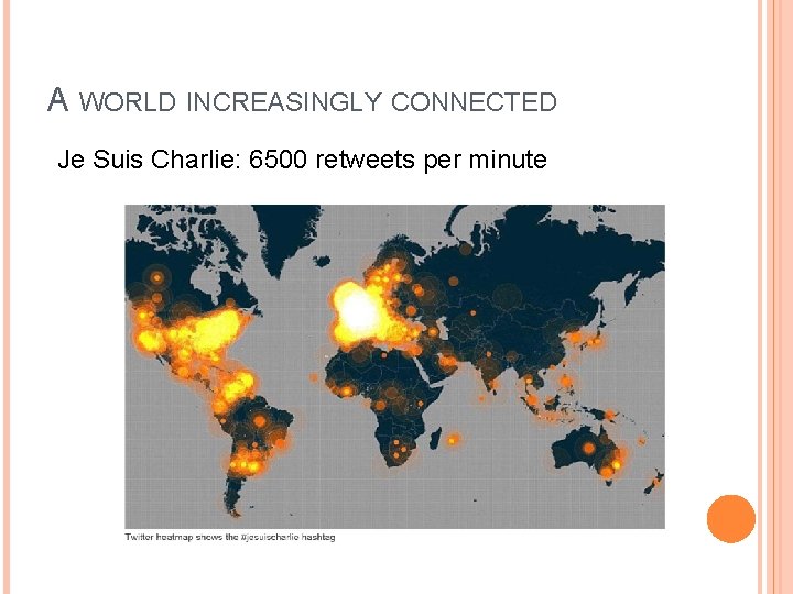 A WORLD INCREASINGLY CONNECTED Je Suis Charlie: 6500 retweets per minute 