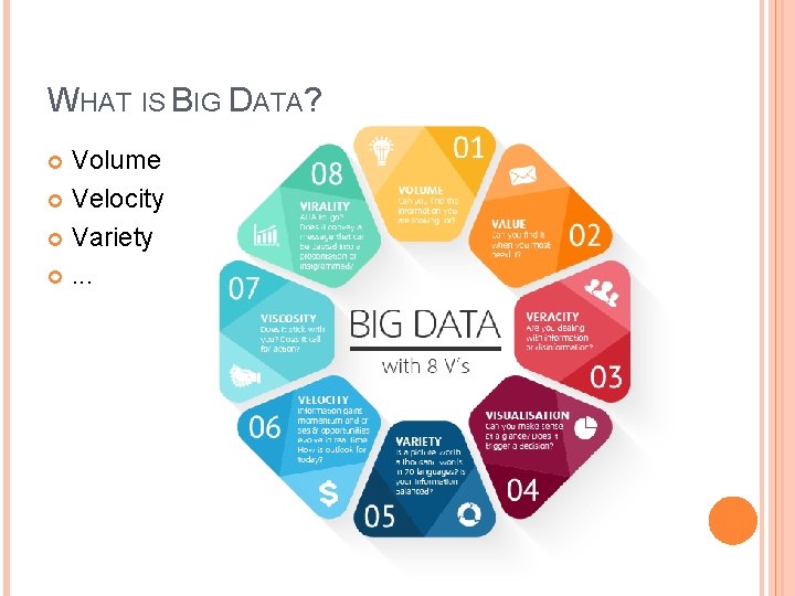 WHAT IS BIG DATA? Volume Velocity Variety . . . 