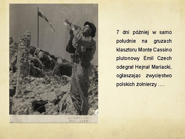 7 dni później w samo południe na gruzach klasztoru Monte Cassino plutonowy Emil Czech