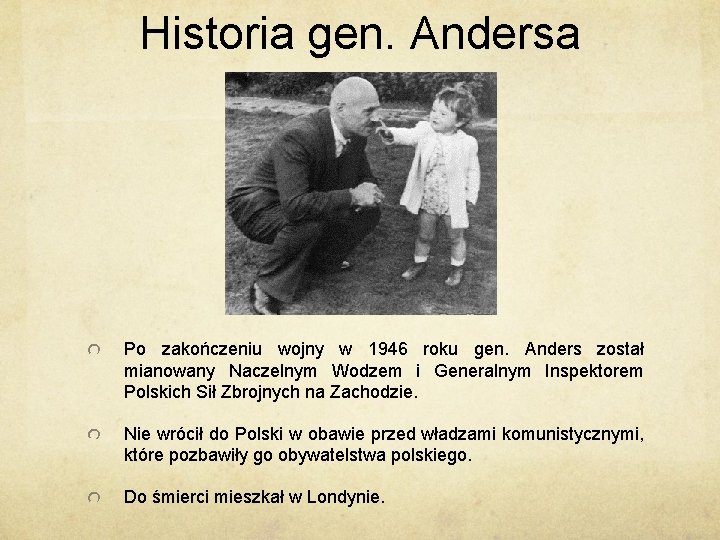 Historia gen. Andersa Po zakończeniu wojny w 1946 roku gen. Anders został mianowany Naczelnym