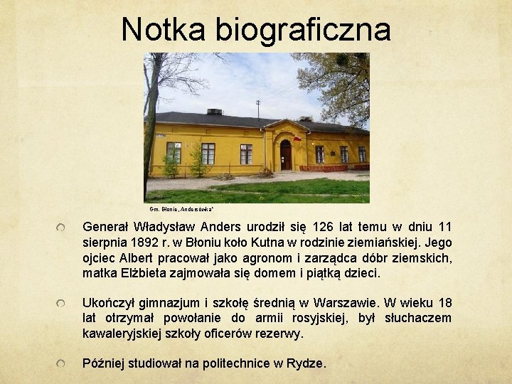 Notka biograficzna Gm. Błonie „Andersówka” Generał Władysław Anders urodził się 126 lat temu w