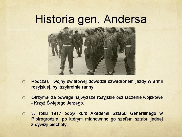 Historia gen. Andersa Podczas I wojny światowej dowodził szwadronem jazdy w armii rosyjskiej, był