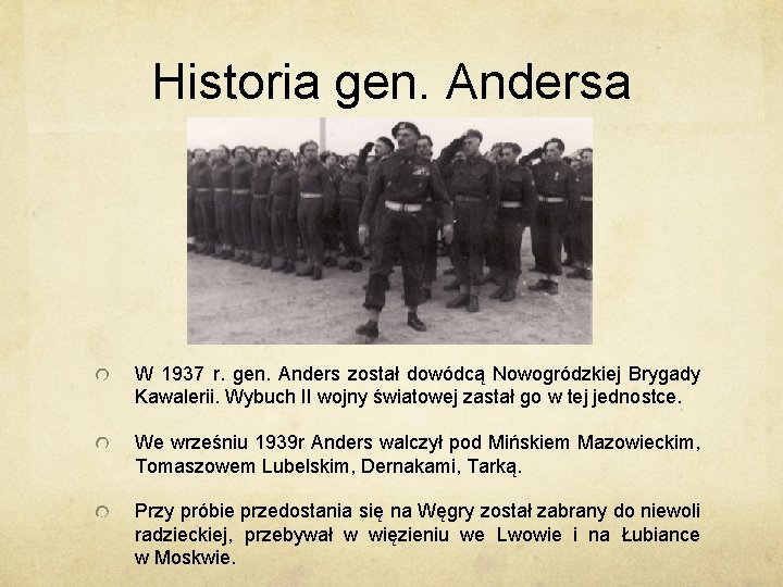 Historia gen. Andersa W 1937 r. gen. Anders został dowódcą Nowogródzkiej Brygady Kawalerii. Wybuch