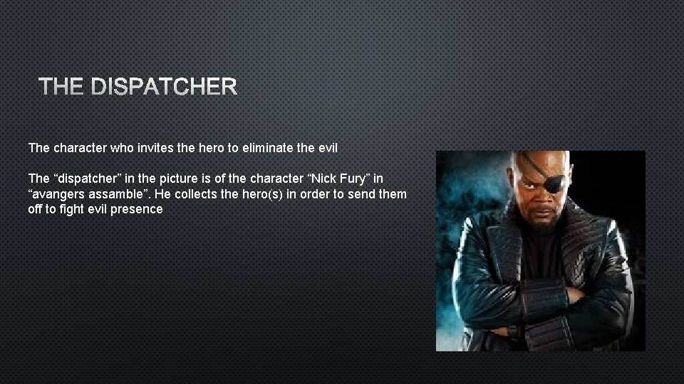 THE DISPATCHER The character who invites the hero to eliminate the evil The “dispatcher”