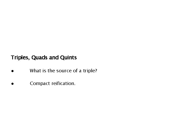 Triples, Quads and Quints ● What is the source of a triple? ● Compact