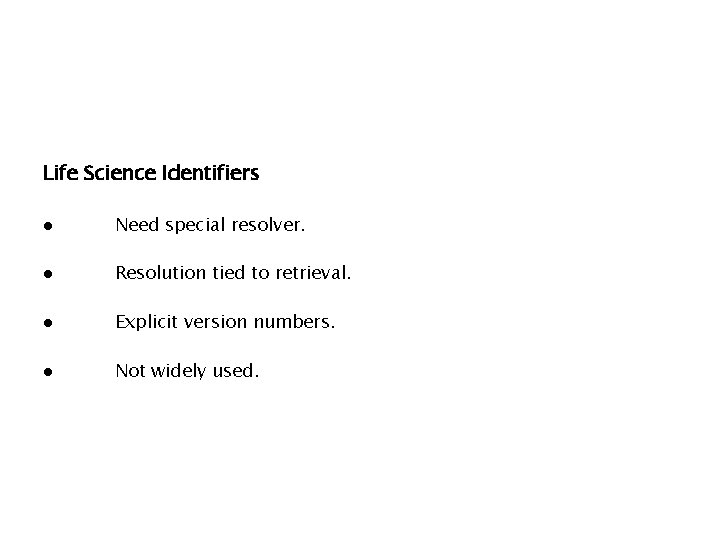 Life Science Identifiers ● Need special resolver. ● Resolution tied to retrieval. ● Explicit