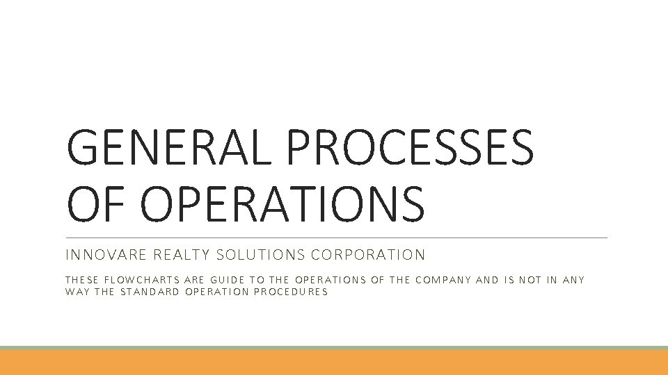 GENERAL PROCESSES OF OPERATIONS INNOVARE REALTY SOLUTIONS CORPORATION THESE FLOWCHARTS ARE GUIDE TO THE
