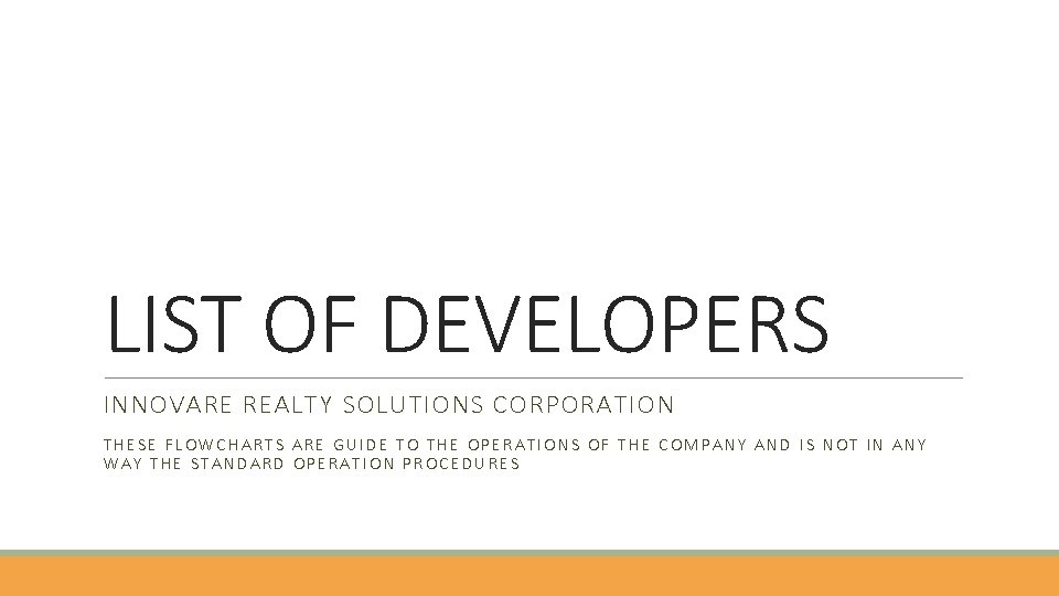 LIST OF DEVELOPERS INNOVARE REALTY SOLUTIONS CORPORATION THESE FLOWCHARTS ARE GUIDE TO THE OPERATIONS