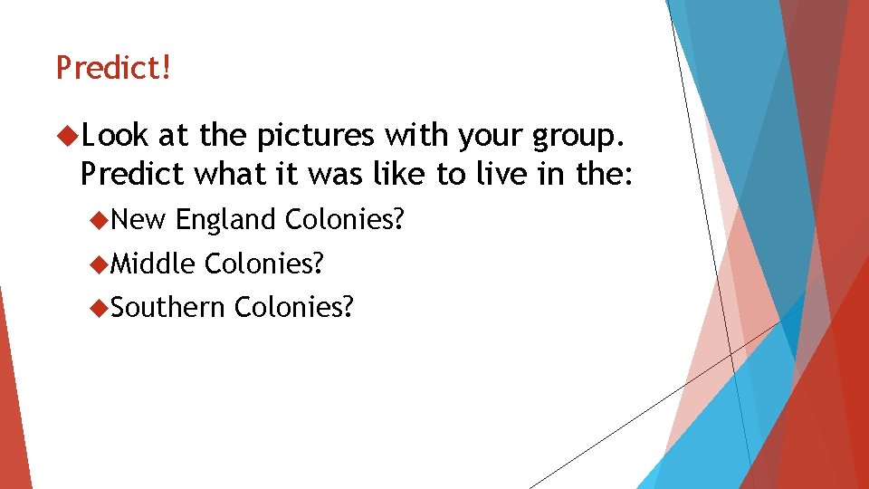 Predict! Look at the pictures with your group. Predict what it was like to