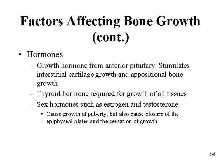 Factors Affecting Bone Growth (cont. ) • Hormones – Growth hormone from anterior pituitary.