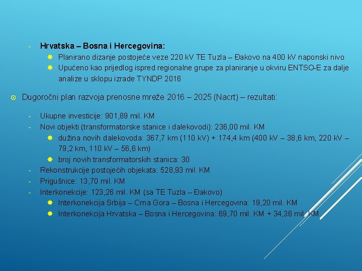- Hrvatska – Bosna i Hercegovina: Planirano dizanje postojeće veze 220 k. V TE