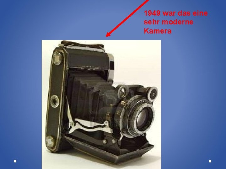 1949 war das eine sehr moderne Kamera 