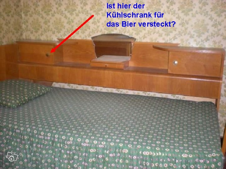 Ist hier der Kühlschrank für das Bier versteckt? 