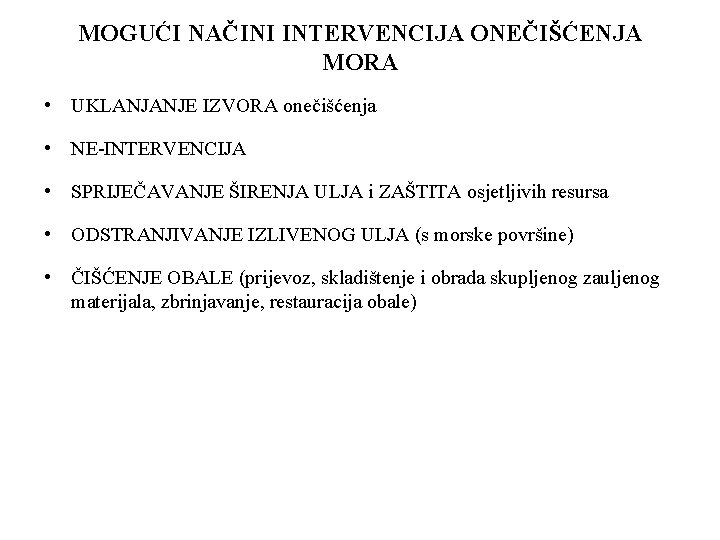 MOGUĆI NAČINI INTERVENCIJA ONEČIŠĆENJA MORA • UKLANJANJE IZVORA onečišćenja • NE-INTERVENCIJA • SPRIJEČAVANJE ŠIRENJA