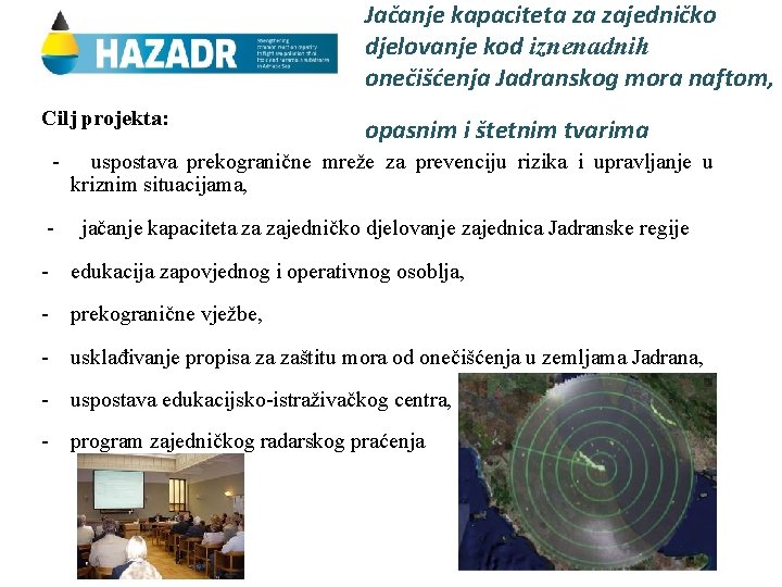 Jačanje kapaciteta za zajedničko djelovanje kod iznenadnih onečišćenja Jadranskog mora naftom, Cilj projekta: -