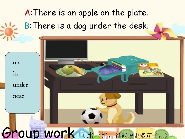 A: There is an apple on the plate. B: There is a dog under