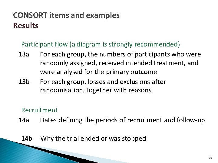 CONSORT items and examples Results Participant flow (a diagram is strongly recommended) 13 a