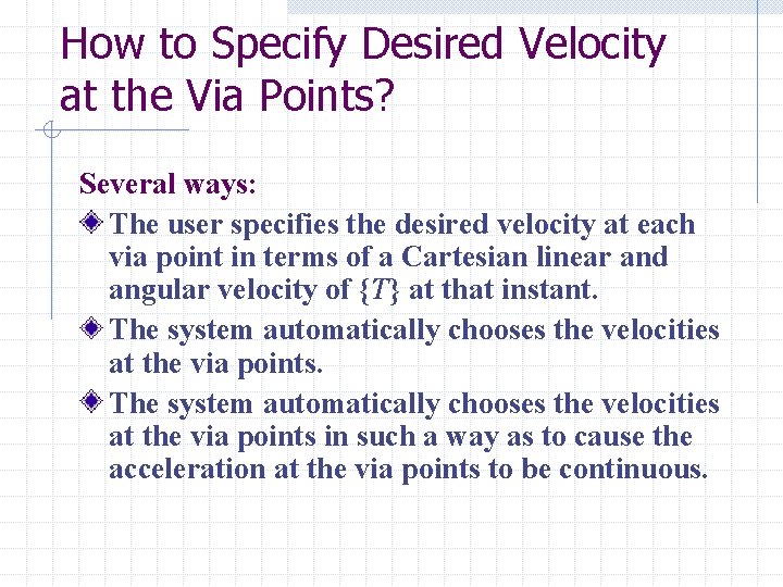How to Specify Desired Velocity at the Via Points? Several ways: The user specifies