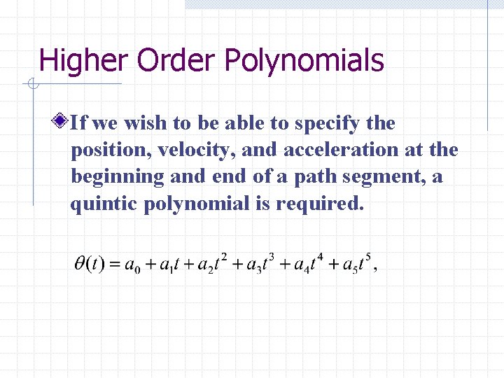 Higher Order Polynomials If we wish to be able to specify the position, velocity,