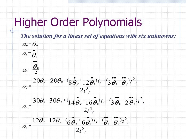 Higher Order Polynomials The solution for a linear set of equations with six unknowns: