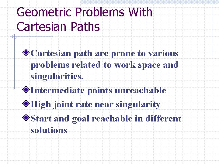 Geometric Problems With Cartesian Paths Cartesian path are prone to various problems related to