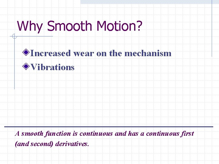 Why Smooth Motion? Increased wear on the mechanism Vibrations A smooth function is continuous