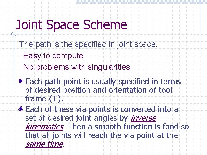 Joint Space Scheme The path is the specified in joint space. • Easy to