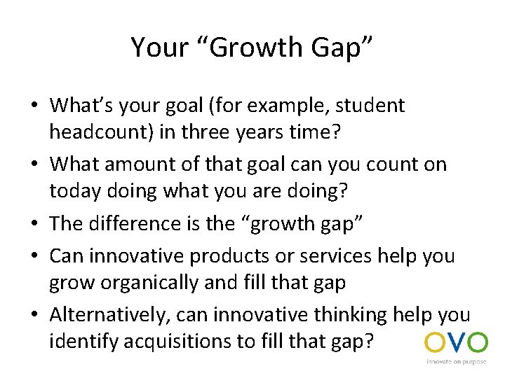 Your “Growth Gap” • What’s your goal (for example, student headcount) in three years