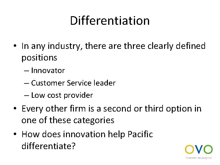 Differentiation • In any industry, there are three clearly defined positions – Innovator –