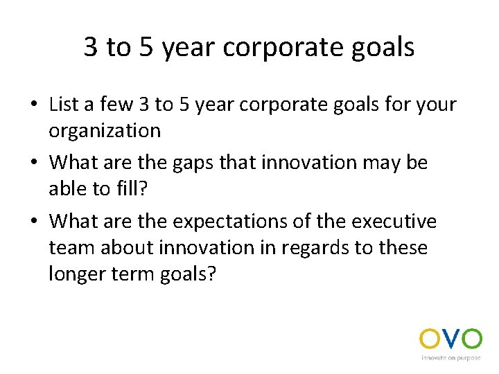 3 to 5 year corporate goals • List a few 3 to 5 year