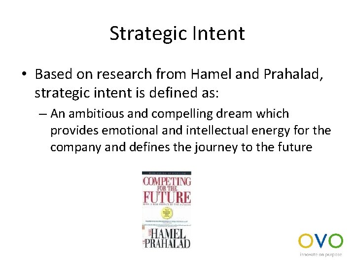 Strategic Intent • Based on research from Hamel and Prahalad, strategic intent is defined